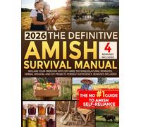 The Definitive Amish Survival Manual: Reclaim Your Freedom With Off-Grid Techniques, Natural Remedies, Herbal Wisdom and DIY Projects for Self-Sufficiency. Bonuses Included