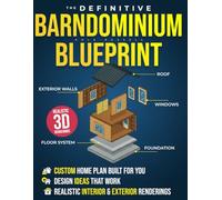 The Definitive Barndominium Blueprint: Master Every Stage of Your Build with Step-by-Step Methods, Inspiring Floor Plans, Realistic Renderings for Durable Homes, and Pro Tips to Avoid Costly Mistakes