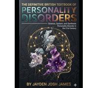 THE DEFINITIVE BRITISH TEXTBOOK OF PERSONALITY DISORDERS: Science, System, and Synthesis Personality Disorder in the 21st Century