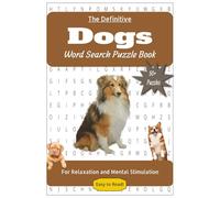 The Definitive Dogs Word Search Puzzle Book: For Relaxation and Mental Stimulation | 50+ Easy to Read Puzzles about Dogs for Dog Lovers | 6x9in, 110 pages | Gift for Holidays, Travel, and Free Times