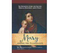 The Definitive Guide for Solving Biblical Questions About Mary: Mary Among the Evangelists