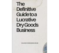 The Definitive Guide to a Lucrative Dry Goods Business