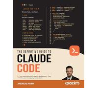 The Definitive Guide to Claude Code: Your practical guide to agentic development - from first session to shipping real products