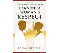 The Definitive Guide to Earning a Woman's Respect