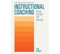 The Definitive Guide to Instructional Coaching: Seven Factors for Success