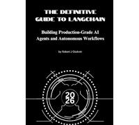 The definitive guide to LangChain: Building Production-Grade AI Agents and Autonomous Workflows