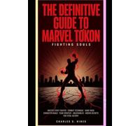 The Definitive Guide to MARVEL Tökon: Fighting Souls: Master Every Fighter, Combat Technique, Game Mode, Character Build, Team Strategy, Unlockable, and Hidden Secret for Total Victory