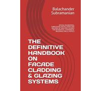 THE DEFINITIVE HANDBOOK ON FACADE CLADDING & GLAZING SYSTEMS: DESIGN, ENGINEERING, FABRICATION, INSTALLATION, AND DELIVERY OF HIGH-RISE FACADES FOR RESIDENTIAL, COMMERCIAL BUILDINGS, MALLS, HOTELS