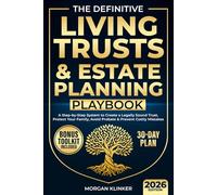 The Definitive Living Trusts & Estate Planning Playbook: A Step-by-Step System to Create a Legally Sound Trust, Protect Your Family, Avoid Probate & Prevent Costly Mistakes-in 30 Days