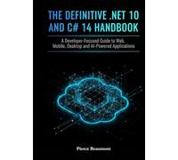 The Definitive .NET 10 and C# 14 Handbook: A Developer-Focused Guide to Web, Mobile, Desktop, and AI-Powered Applications.