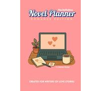 The Definitive Novel Planner Romance Edition: Created for writers of love stories