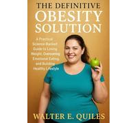 THE DEFINITIVE OBESITY SOLUTION: A Practical Science-Backed Guide to Losing Weight, Overcoming Emotional Eating and Building a Healthy Lifestyle.
