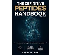 The Definitive Peptides Handbook: Safe, evidence-based peptide protocols for recovery, performance, sexual vitality, and longevity - including 15 advanced protocols for elite results
