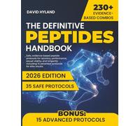 The Definitive Peptides Handbook: Safe, evidence-based peptide protocols for recovery, performance, sexual vitality, and longevity - including 15 advanced protocols for elite results