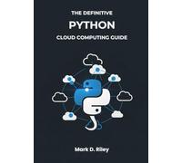 The Definitive Python Cloud Computing Guide: Master Infrastructure, Data, AI, and Serverless Architectures for AWS, Azure, & Google Cloud