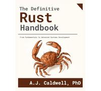 The Definitive Rust Handbook: From Fundamentals to Advanced Systems Development