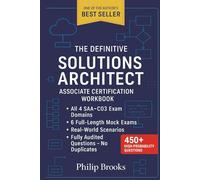 The Definitive Solutions Architect Associate SAA-C03 Certification Workbook: SAA-C03 Exam Prep with Architecture Diagrams, Scenario-Based Design, Cost Optimization Models, and 6 Full-Length Mock Exams