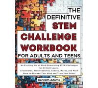 The Definitive STEM Challenge Workbook for Adults and Teens: 100+ Brain Teasers and Puzzles for Adults and Teens, Crosswords, Mazes, Sudoku, Word ... Scrambles and Much More to Train Your Brain