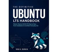 THE DEFINITIVE UBUNTU LTS HANDBOOK: Master Ubuntu 26.04 LTS Step by Step, From Installation to Confident Everyday Use