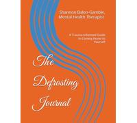 The Defrosting Journal: A Trauma-Informed Guide to Coming Home to Yourself