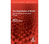 The Degradation of Work?: Skill, De-Skilling and the Labour Process