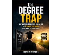THE DEGREE TRAP: WHY WAITING FOR A WHITE COLLAR JOB IS SLOWING YOU DOWN (AND WHAT TO DO INSTEAD)