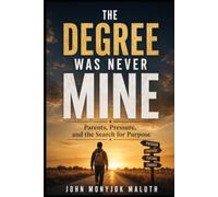 The Degree Was Never Mine: Parents, Pressure, and the Search for Purpose: 11