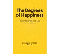 The Degrees of Happiness: Finding Meaning as a Man