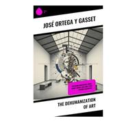 The Dehumanization of Art: Exploring Modernism, Avant-Garde Theory, and Early 20th Century Aesthetics