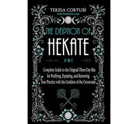 The Deipnon of Hekate: A Complete Guide to the Original Three-Day Rite for Purifying, Expiating, and Renewing Your Practice with the Goddess of the Crossroads: 5