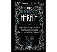The Deipnon of Hekate: A Complete Guide to the Original Three-Day Rite for Purifying, Expiating, and Renewing Your Practice with the Goddess of the Crossroads