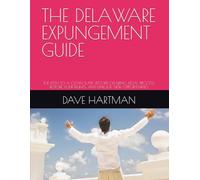 THE DELAWARE EXPUNGEMENT GUIDE: THE PATH TO A CLEAN SLATE, RECORD CLEARING, LEGAL PROCESS, RESTORE YOUR RIGHTS, AND UNLOCK NEW OPPORTUNITIES