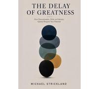 The Delay Of Greatness: How Procrastination, Pride, and Identity Quietly Postpone Your Potential