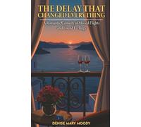 The Delay That Changed Everything: A Romantic Comedy Of Missed Flights and Found Feelings