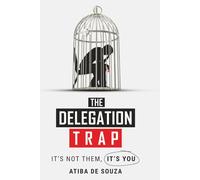 The Delegation Trap: It's Not Them, Its You