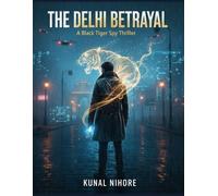 THE DELHI BETRAYAL: A Black Tiger Spy Thriller