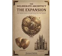 THE DELIBERATE ARCHITECT THE EXPANSION: A No-Bullshit Guide to Actually Getting Your Shit Together