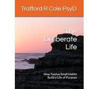The Deliberate Life: How Twelve Small Habits Build a Life of Purpose