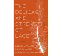 The Delicacy and Strength of Lace: Letters Between Leslie Marmon Silko & James Wright (Paperback) - Common