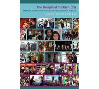 The Delight of Turkish Dizi: Memory, Genre and Politics of Television in
