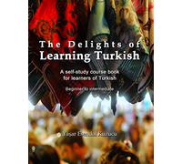 The Delights of Learning Turkish: A self-study course book for learners of Turkish