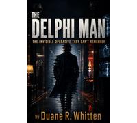The Delphi Man: The Invisible Operative They Can't Remember