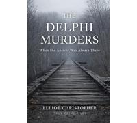 THE DELPHI MURDERS: When the Answer Was Always There