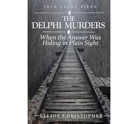 THE DELPHI MURDERS: When the Answer Was Always There