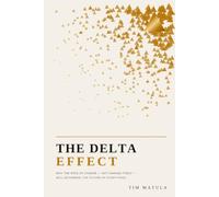 The Delta Effect: Why the Rate of Change - Not Change Itself - Will Determine the Future of Everything