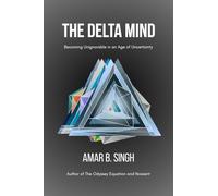 The Delta Mind: Becoming Unignorable in an Age of Uncertainty