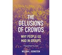 The Delusions of Crowds: Why People Go Mad in Groups