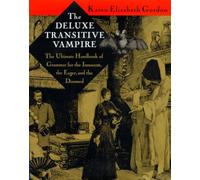 The Deluxe Transitive Vampire: A Handbook of Grammar for the Innocent, the Eager, and the Doomed