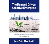 The Demand Driven Adaptive Enterprise: Surviving, Adapting, and Thriving in a VUCA World