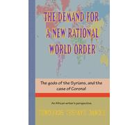 THE DEMAND FOR A NEW RATIONAL WORLD ORDER: The gods of the Syrians, and the case of Corona